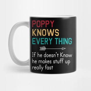 Poppy Knows Everything If He Doesn't Know He Makes Stuff Up Really Fast Happy Father Parent Day Mug